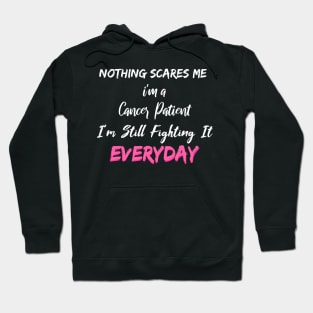 Nothing Scares Me I'm A Cancer Patient I'm Still Fighting It Everyday Hoodie